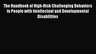 Read The Handbook of High-Risk Challenging Behaviors in People with Intellectual and Developmental