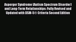 Read Asperger Syndrome (Autism Spectrum Disorder) and Long-Term Relationships: Fully Revised