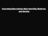 Read Conceiving Masculinity: Male Infertility Medicine and Identity PDF Free