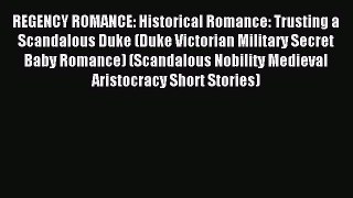 Read REGENCY ROMANCE: Historical Romance: Trusting a Scandalous Duke (Duke Victorian Military