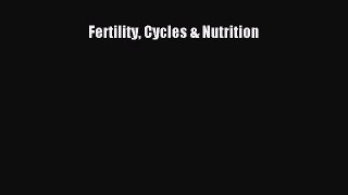Read Fertility Cycles & Nutrition Ebook Free