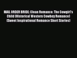 Tải video: Read MAIL ORDER BRIDE: Clean Romance: The Cowgirl's Child (Historical Western Cowboy Romance)