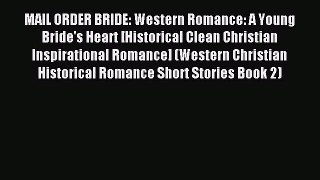 Read MAIL ORDER BRIDE: Western Romance: A Young Bride's Heart [Historical Clean Christian Inspirational