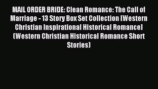 Download MAIL ORDER BRIDE: Clean Romance: The Call of Marriage - 13 Story Box Set Collection