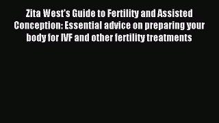Read Zita West's Guide to Fertility and Assisted Conception: Essential advice on preparing