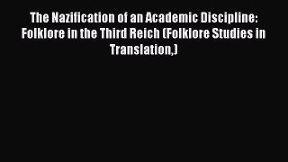 Read The Nazification of an Academic Discipline: Folklore in the Third Reich (Folklore Studies