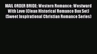 Download MAIL ORDER BRIDE: Western Romance: Westward With Love (Clean Historical Romance Box