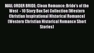 Read MAIL ORDER BRIDE: Clean Romance: Bride's of the West  - 10 Story Box Set Collection [Western