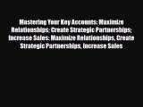 [PDF] Mastering Your Key Accounts: Maximize Relationships Create Strategic Partnerships Increase