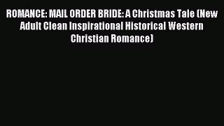 Read ROMANCE: MAIL ORDER BRIDE: A Christmas Tale (New Adult Clean Inspirational Historical