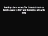 Read Fertility & Conception: The Essential Guide to Boosting Your Fertility and Conceiving