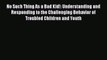 Read No Such Thing As a Bad Kid!: Understanding and Responding to the Challenging Behavior