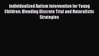 Read Individualized Autism Intervention for Young Children: Blending Discrete Trial and Naturalistic