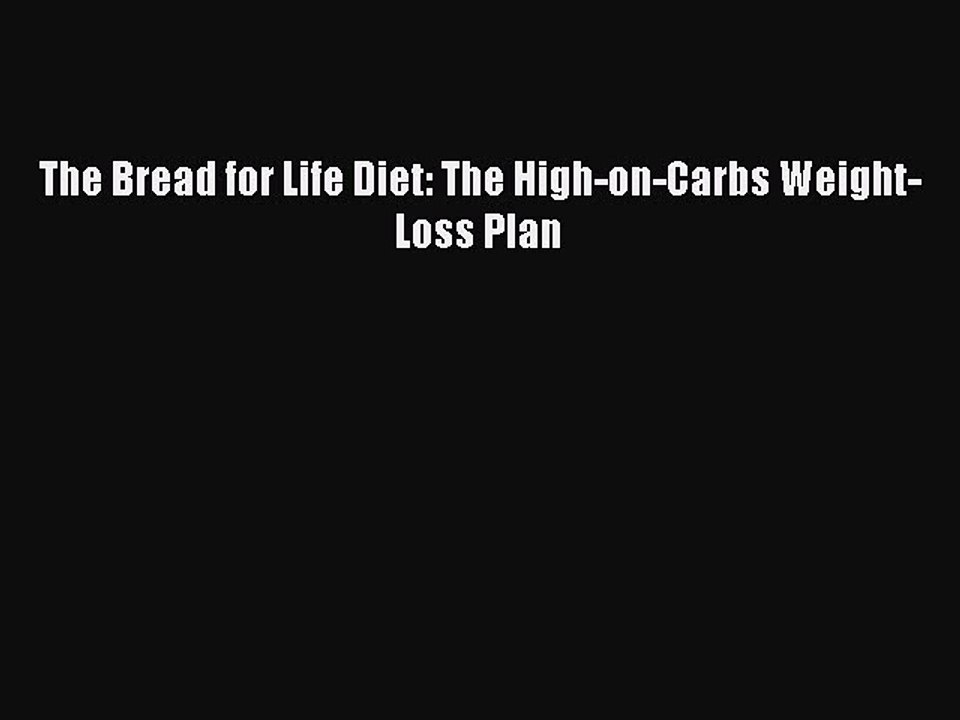 Download The Bread for Life Diet: The High-on-Carbs Weight-Loss Plan PDF Free