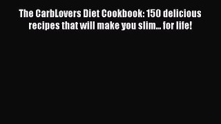 Read The CarbLovers Diet Cookbook: 150 delicious recipes that will make you slim... for life!