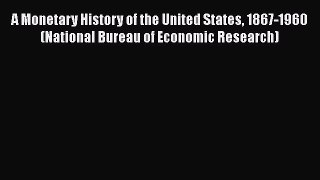 Download A Monetary History of the United States 1867-1960 (National Bureau of Economic Research)