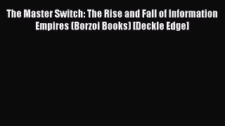 Download The Master Switch: The Rise and Fall of Information Empires (Borzoi Books) [Deckle