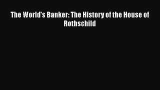 PDF The World's Banker: The History of the House of Rothschild  EBook