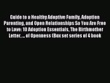 Read Guide to a Healthy Adoptive Family Adoption Parenting and Open Relationships So You Are