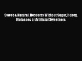 Download Sweet & Natural: Desserts Without Sugar Honey Molasses or Artificial Sweetners PDF
