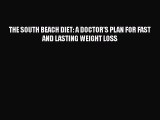 Read THE SOUTH BEACH DIET: A DOCTOR'S PLAN FOR FAST AND LASTING WEIGHT LOSS Ebook Free