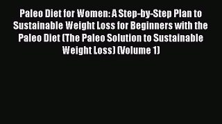 Read Paleo Diet for Women: A Step-by-Step Plan to Sustainable Weight Loss for Beginners with