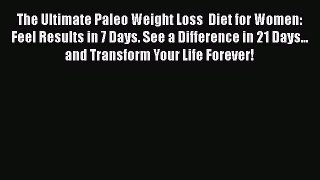 Read The Ultimate Paleo Weight Loss  Diet for Women: Feel Results in 7 Days. See a Difference