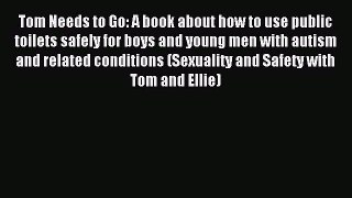 Read Tom Needs to Go: A book about how to use public toilets safely for boys and young men