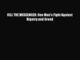 PDF KILL THE MESSENGER: One Man's Fight Against Bigotry and Greed  Read Online