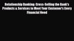 [PDF] Relationship Banking: Cross-Selling the Bank's Products & Services to Meet Your Customer's