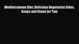 Read Mediterranean Diet: Delicious Vegetarian Sides Soups and Stews for Two Ebook Free