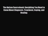 Read The Autism Sourcebook: Everything You Need to Know About Diagnosis Treatment Coping and