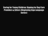 Download Caring for Young Children: Signing for Day Care Providers & Sitters (Beginning Sign