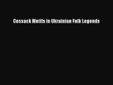Read Cossack Motifs in Ukrainian Folk Legends Ebook Free
