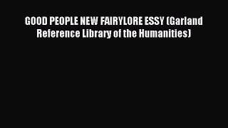 Read GOOD PEOPLE NEW FAIRYLORE ESSY (Garland Reference Library of the Humanities) Ebook Free