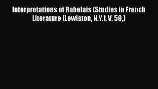 Read Interpretations of Rabelais (Studies in French Literature (Lewiston N.Y.) V. 59) PDF Online