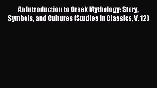 Read An Introduction to Greek Mythology: Story Symbols and Cultures (Studies in Classics V.