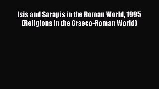 Read Isis and Sarapis in the Roman World 1995 (Religions in the Graeco-Roman World) PDF Free