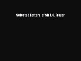 Read Selected Letters of Sir J. G. Frazer Ebook Free