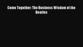 PDF Come Together: The Business Wisdom of the Beatles  Read Online