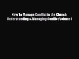 Read How To Manage Conflict in the Church Understanding & Managing Conflict Volume I Ebook