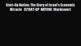 Download Start-Up Nation: The Story of Israel's Economic Miracle   [START-UP NATION] [Hardcover]