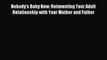 Download Nobody's Baby Now: Reinventing Your Adult Relationship with Your Mother and Father