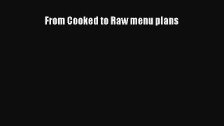 Read From Cooked to Raw menu plans Ebook Free