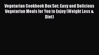 Read Vegetarian Cookbook Box Set: Easy and Delicious Vegetarian Meals for You to Enjoy (Weight