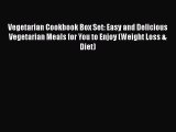 Read Vegetarian Cookbook Box Set: Easy and Delicious Vegetarian Meals for You to Enjoy (Weight