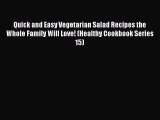 Read Quick and Easy Vegetarian Salad Recipes the Whole Family Will Love! (Healthy Cookbook