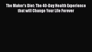 Read The Maker's Diet: The 40-Day Health Experience that will Change Your Life Forever Ebook