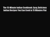 [PDF] The 15-Minute Indian Cookbook: Easy Delicious Indian Recipes You Can Cook in 15 Minutes
