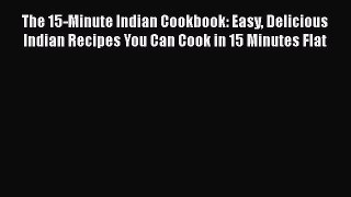 [PDF] The 15-Minute Indian Cookbook: Easy Delicious Indian Recipes You Can Cook in 15 Minutes